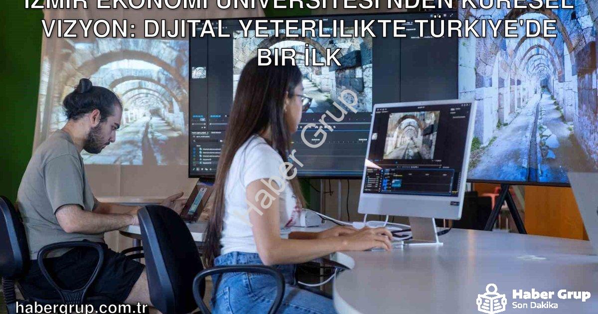 "İzmir Ekonomi Üniversitesi'nden Küresel Vizyon: Dijital Yeterlilikte Türkiye'de Bir İlk" başlıklı h