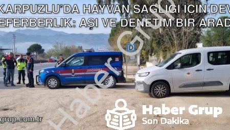 Karpuzlu’da Hayvan Sağlığı İçin Dev Seferberlik: Aşı ve Denetim Bir Arada