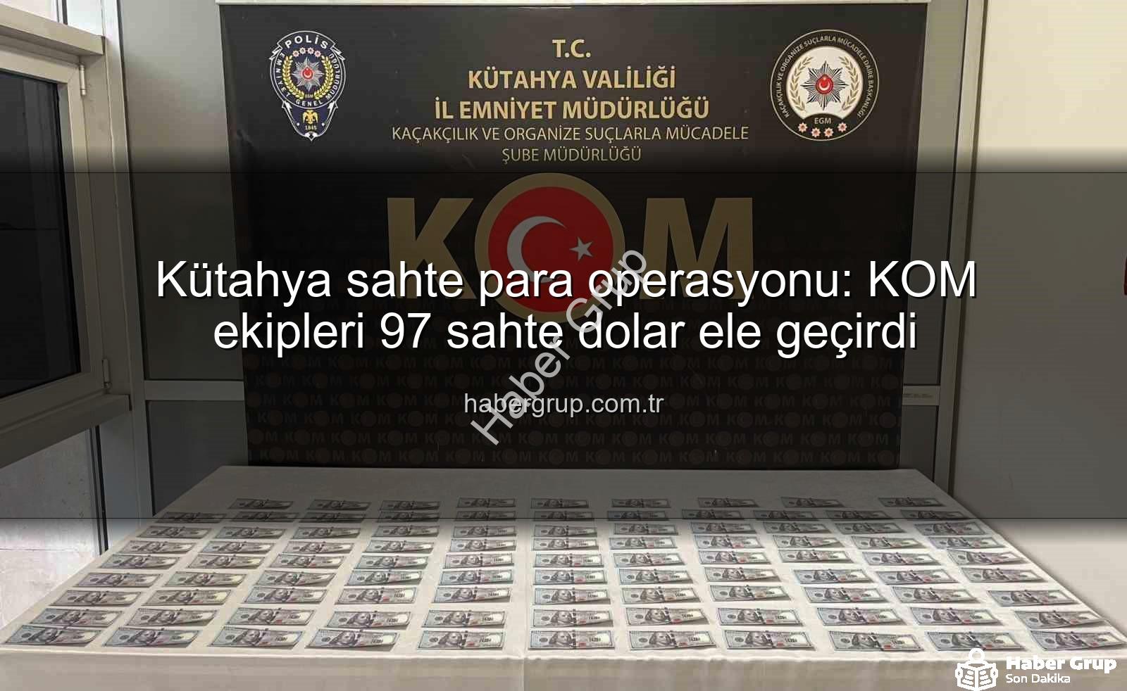 Kütahya sahte para operasyonu - Kütahya sahte para operasyonu: KOM ekipleri 97 sahte dolar ele geçirdi