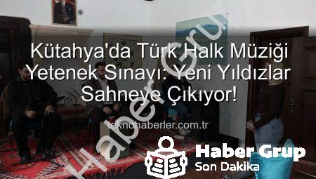 Kütahya’da Türk Halk Müziği Yetenek Sınavı: Yeni Sesler Keşfedildi, Kültür Mirası Yaşatılıyor