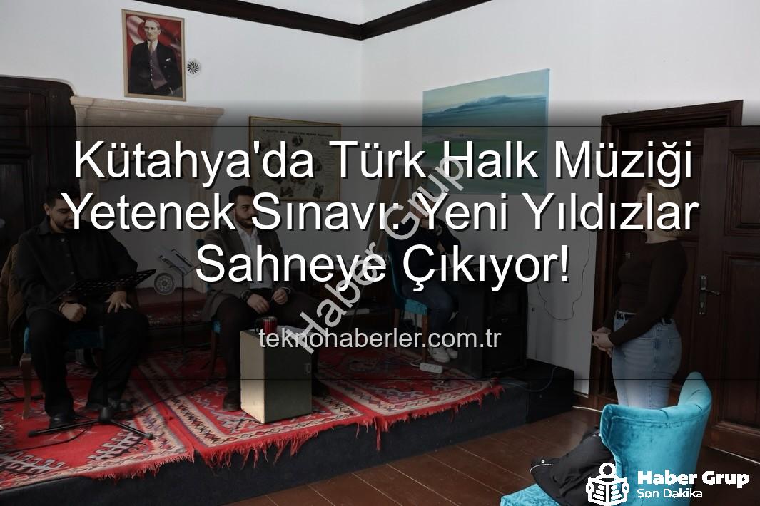 Türk Halk Müziği Yetenek Sınavı - Kütahya'da Türk Halk Müziği Yetenek Sınavı: Yeni Sesler Keşfedildi, Kültür Mirası Yaşatılıyor