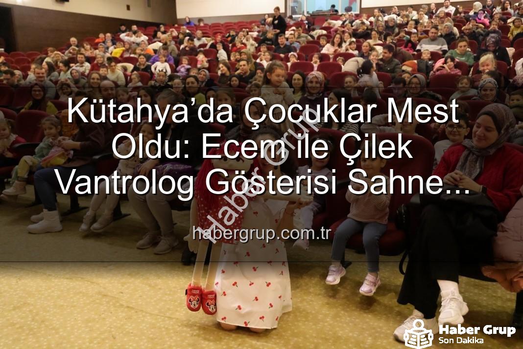 Ecem ile Çilek vantrolog gösterisi - Kütahya’da Çocuklar Mest Oldu: Ecem ile Çilek Vantrolog Gösterisi Sahne Aldı