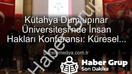 Kütahya’da İnsan Hakları Konferansı: DPÜ’den Küresel Adalet Çağrısı