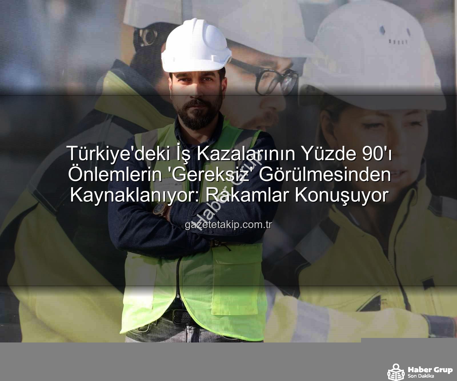 iş kazaları - İş Kazalarının 'ı Tedbirsizlikten: Yatırım Gerekçe Gösteriliyor!