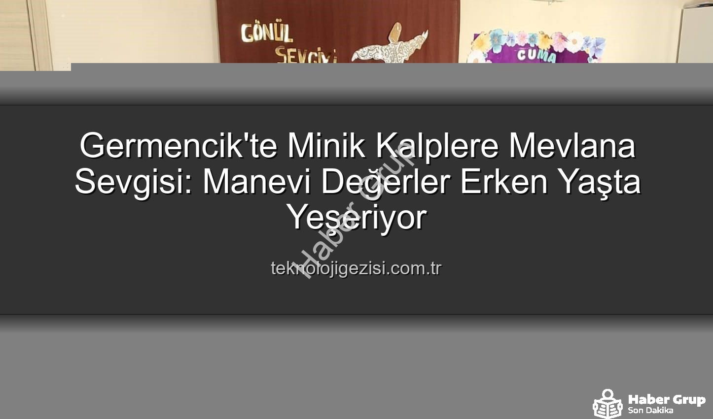 Mevlana Haftası Germencik - Germencik'te Minik Kalplere Sevgi ve Hoşgörü Dersi: Mevlana Haftası Coşkusu