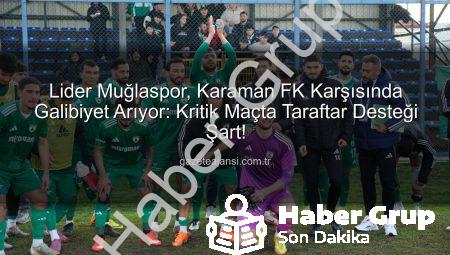 Muğlaspor Liderlik Koltuğunu Koruma Peşinde: Karaman FK Maçı Kritik Viraj!
