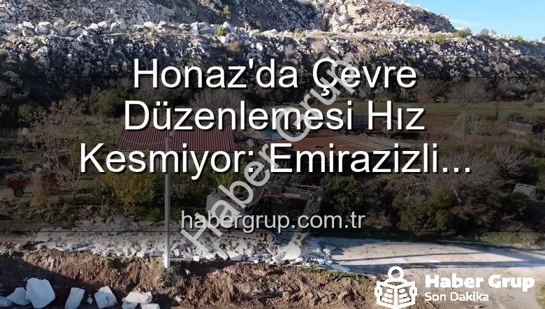 Honaz çevre düzenlemesi - Honaz'da Çevre Düzenlemesi Hız Kesmiyor: Emirazizli Mahallesi Yeniden Şekilleniyor