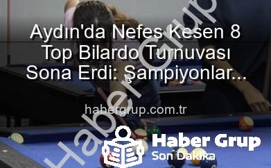 Aydın’da Nefes Kesen 8 Top Bilardo Turnuvası Sona Erdi: Şampiyonlar Belli Oldu!