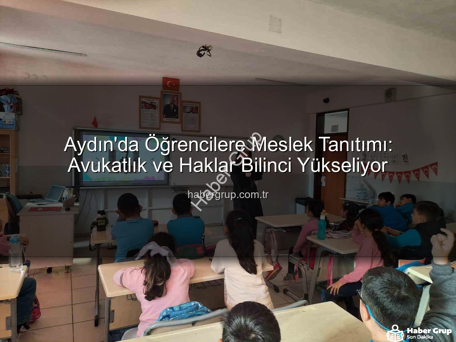 avukatlık mesleği - Aydın'da Öğrencilere Meslek Tanıtımı: Avukatlık ve Haklar Bilinci Yükseliyor