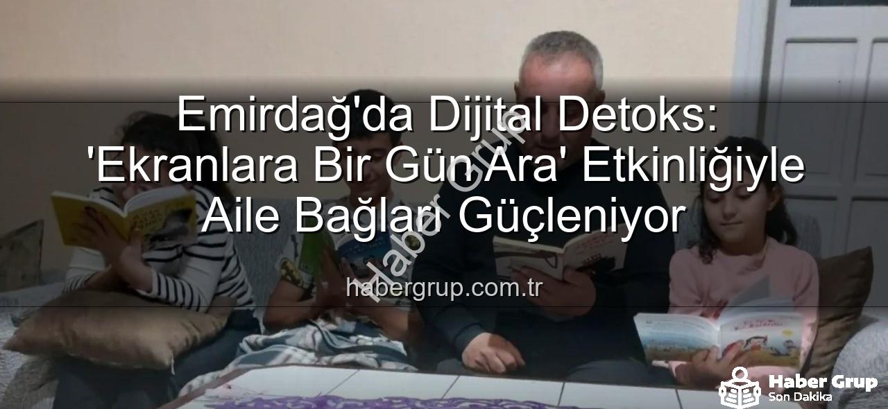 ekranlara bir gün ara - Emirdağ'da Dijital Detoks: 'Ekranlara Bir Gün Ara' Etkinliğiyle Aile Bağları Güçleniyor