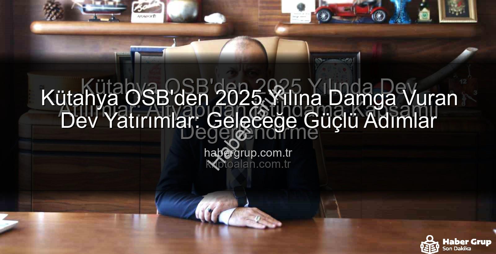 Kütahya OSB 2025 - Kütahya OSB'den 2025 Yılına Damga Vuran Dev Yatırımlar: Geleceğe Güçlü Adımlar