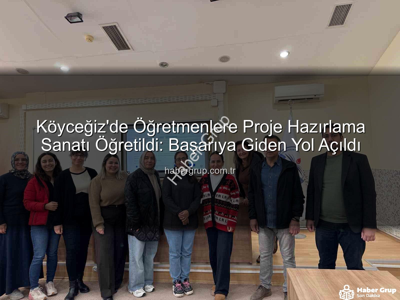 proje hazırlama - Köyceğiz'de Öğretmenlere Proje Hazırlama Sanatı Öğretildi: Başarıya Giden Yol Açıldı