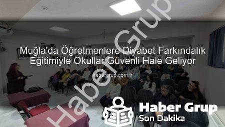 Muğla’da Öğretmenlere Diyabet Farkındalık Eğitimiyle Okullar Güvenli Hale Geliyor