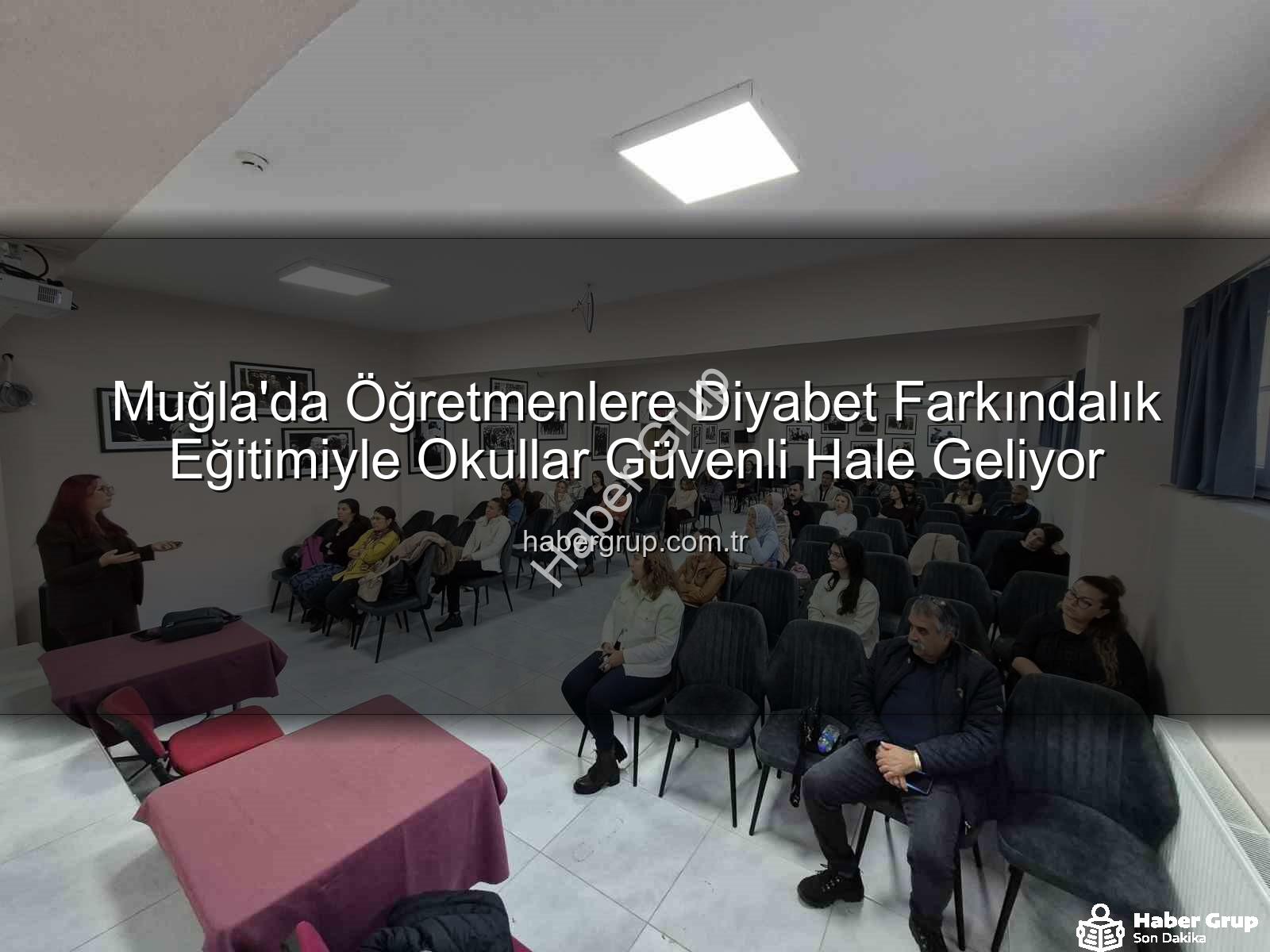 diyabet farkındalık eğitimi - Muğla'da Öğretmenlere Diyabet Farkındalık Eğitimiyle Okullar Güvenli Hale Geliyor