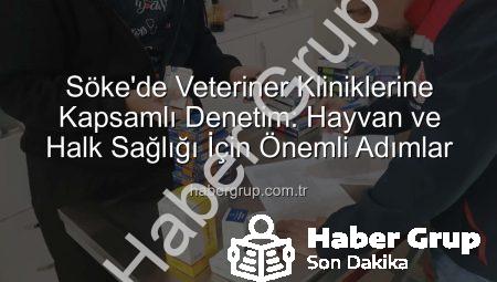 Söke’de Veteriner Kliniklerine Kapsamlı Denetim: Hayvan ve Halk Sağlığı İçin Önemli Adımlar