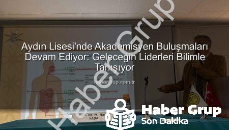 Aydın Lisesi’nde Akademisyen Buluşmaları Devam Ediyor: Geleceğin Liderleri Bilimle Tanışıyor