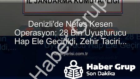Denizli Jandarması’ndan Nefes Kesen Operasyon: 28 Bin Uyuşturucu Hap Ele Geçirildi, Zehir Taciri Tutuklandı