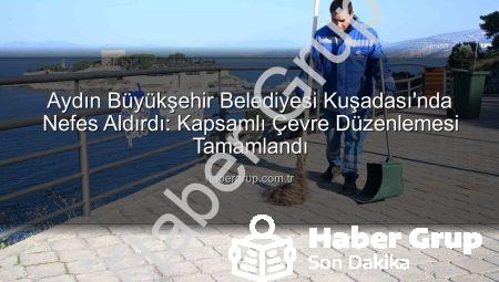 Aydın Büyükşehir Belediyesi Kuşadası’nda Nefes Aldırdı: Kapsamlı Çevre Düzenlemesi Tamamlandı