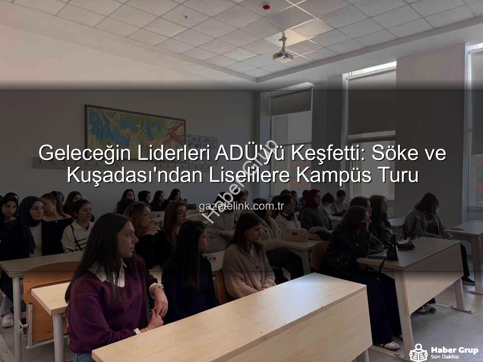 Adnan Menderes Üniversitesi - Geleceğin Liderleri ADÜ'yü Keşfetti: Söke ve Kuşadası Liseliler Kampüste Bilgi Dolu Bir Gün Geçirdi