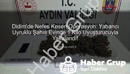 Didim’de Nefes Kesen Operasyon: Yabancı Uyruklu Şahıs Evinde 1 Kilo Uyuşturucuyla Yakalandı!