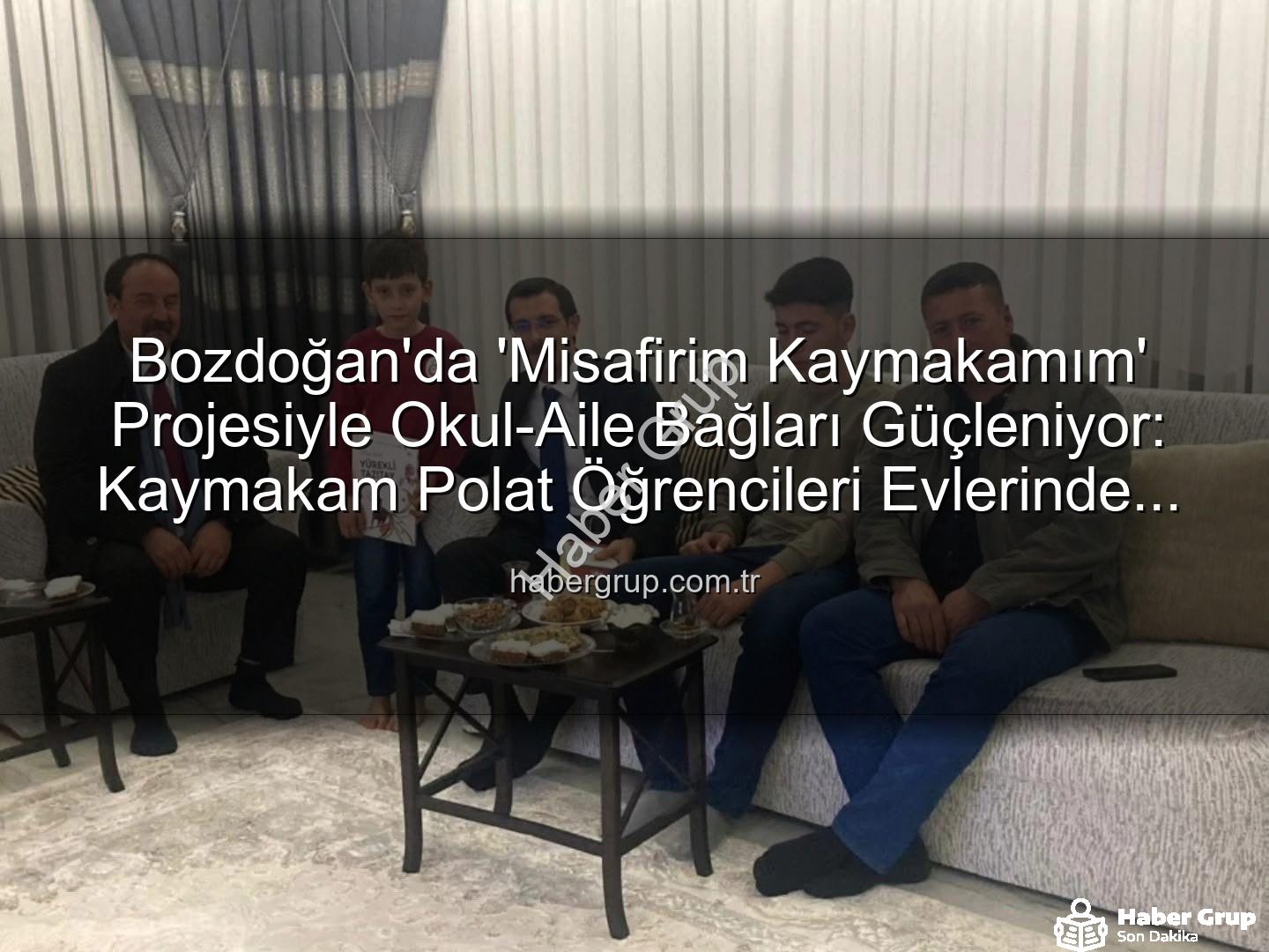 Misafirim Kaymakamım - Bozdoğan'da 'Misafirim Kaymakamım' Projesiyle Okul-Aile Bağları Güçleniyor: Kaymakam Polat Öğrencileri Evlerinde Ziyaret Etti