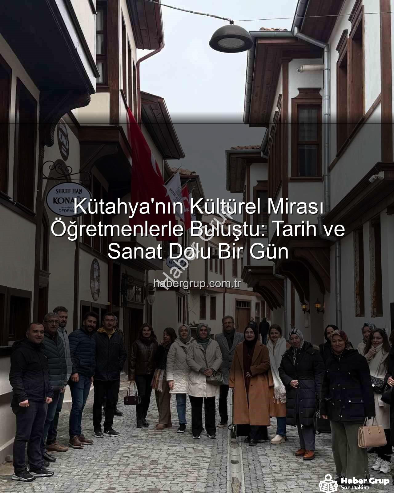 Kütahya kültür gezisi - Kütahya'nın Kültürel Mirası Öğretmenlerle Buluştu: Tarih ve Sanat Dolu Bir Gün