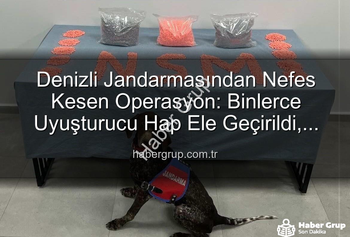 Denizli uyuşturucu operasyonu - Denizli Jandarmasından Nefes Kesen Operasyon: Binlerce Uyuşturucu Hap Ele Geçirildi, Zehir Taciri Tutuklandı
