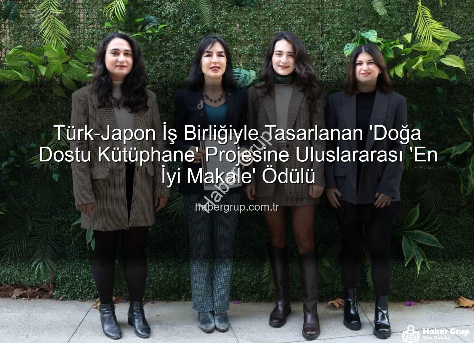 doğa dostu tasarım - Türk-Japon İş Birliğiyle Tasarlanan 'Doğa Dostu Kütüphane' Projesine Uluslararası 'En İyi Makale' Ödülü