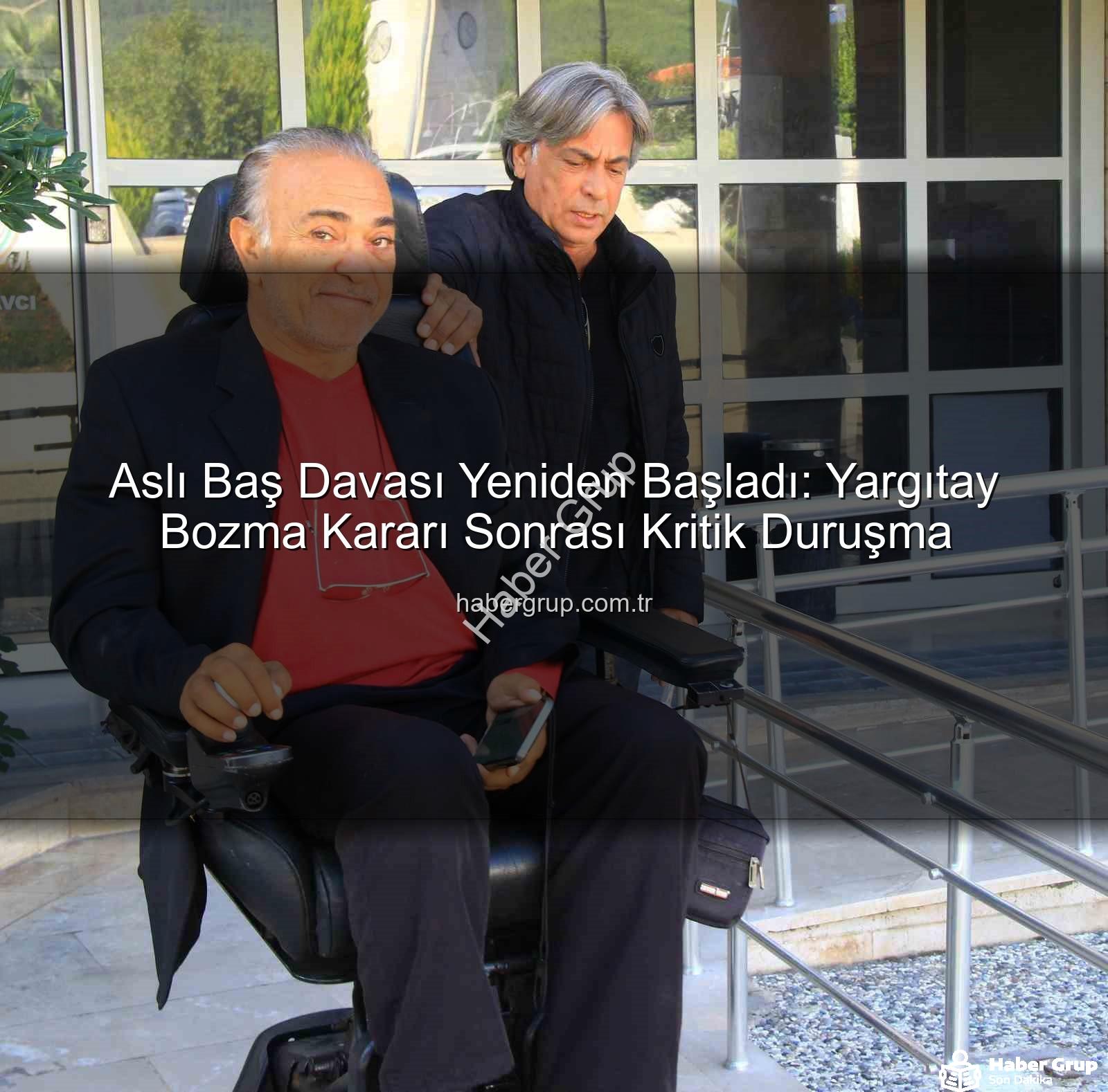 Aslı Baş davası - Aslı Baş Davası Yeniden Başladı: Yargıtay Bozma Kararı Sonrası Kritik Duruşma