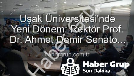 Uşak Üniversitesi’nde Yeni Dönem: Rektör Prof. Dr. Ahmet Demir Senato Üyeleriyle Buluştu