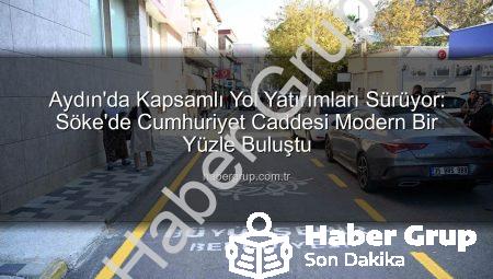 Aydın’da Kapsamlı Yol Yatırımları Sürüyor: Söke’de Cumhuriyet Caddesi Modern Bir Yüzle Buluştu