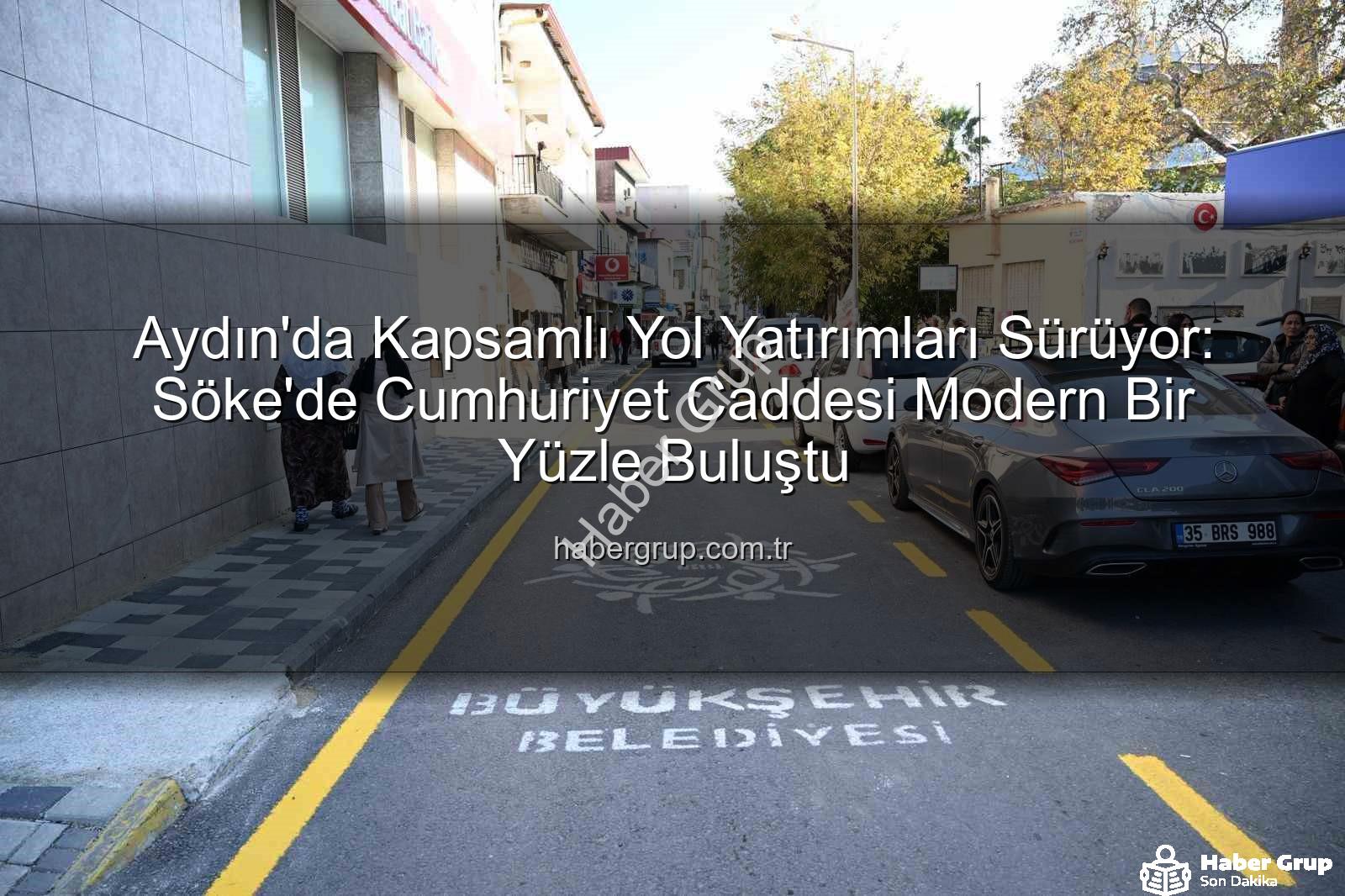Aydın yol çalışmaları - Aydın'da Kapsamlı Yol Yatırımları Sürüyor: Söke'de Cumhuriyet Caddesi Modern Bir Yüzle Buluştu