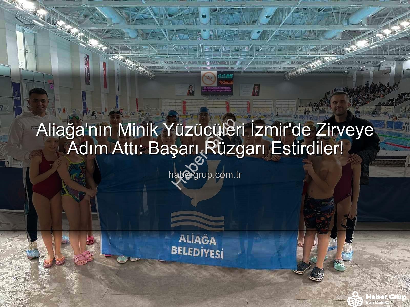 Aliağa yüzücüleri - Aliağa'nın Minik Yüzücüleri İzmir'de Zirveye Adım Attı: Başarı Rüzgarı Estirdiler!