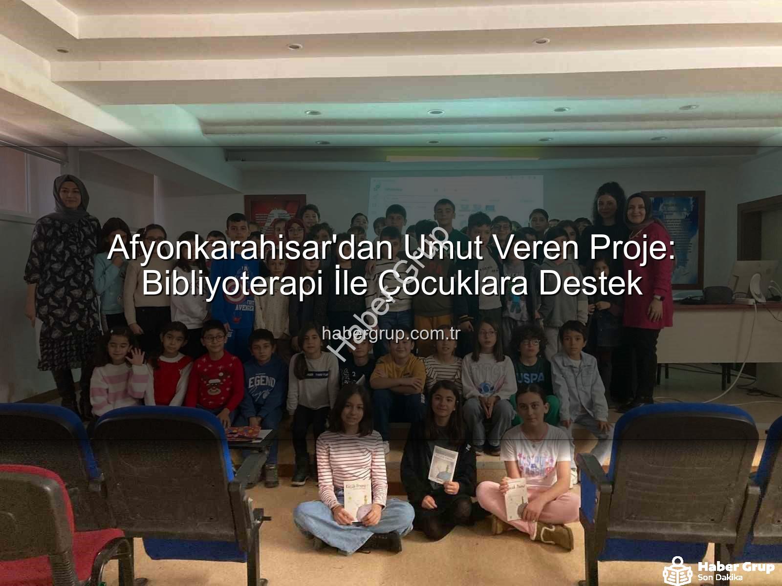 Bibliyoterapi projesi - Afyonkarahisar'dan Umut Veren Proje: Bibliyoterapi İle Çocuklara Destek
