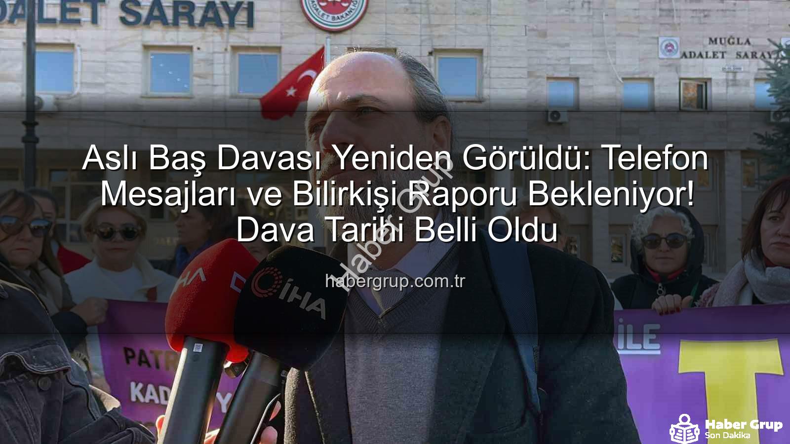 Aslı Baş davası - Aslı Baş Davası Yeniden Görüldü: Telefon Mesajları ve Bilirkişi Raporu Bekleniyor! Dava Tarihi Belli Oldu