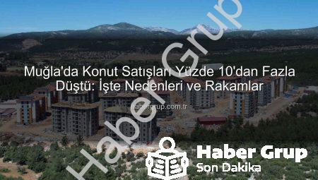 Muğla’da Konut Satışları Yüzde 10’dan Fazla Düştü: İşte Nedenleri ve Rakamlar