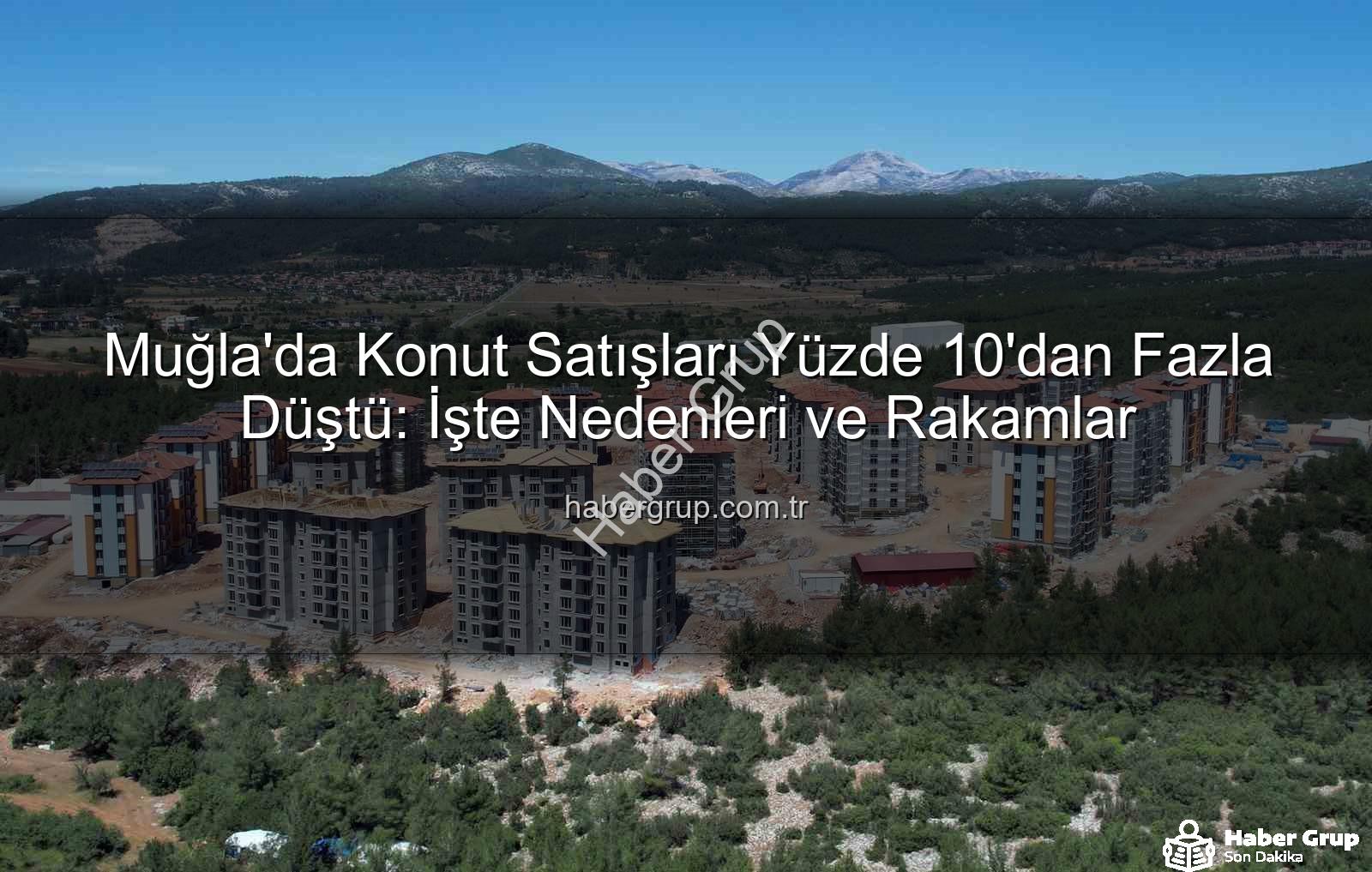 Muğla konut satışları - Muğla'da Konut Satışları Yüzde 10'dan Fazla Düştü: İşte Nedenleri ve Rakamlar