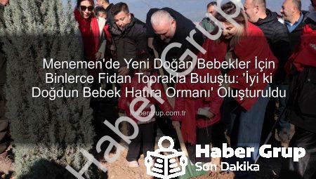 Menemen’de Yeni Doğan Bebekler İçin Binlerce Fidan Toprakla Buluştu: ‘İyi ki Doğdun Bebek Hatıra Ormanı’ Oluşturuldu