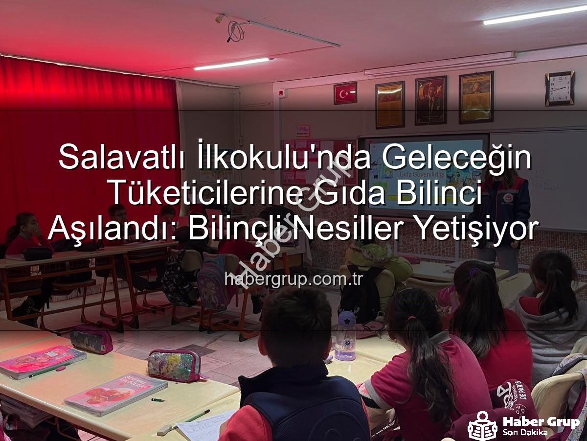 gıda bilinci eğitimi - Salavatlı İlkokulu'nda Geleceğin Tüketicilerine Gıda Bilinci Aşılandı: Bilinçli Nesiller Yetişiyor