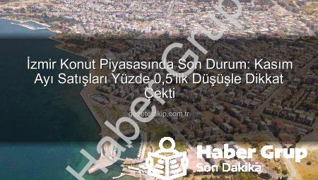 İzmir’de Konut Satışları Hafif Düşüşte: Kasım Ayı Rakamları Açıklandı