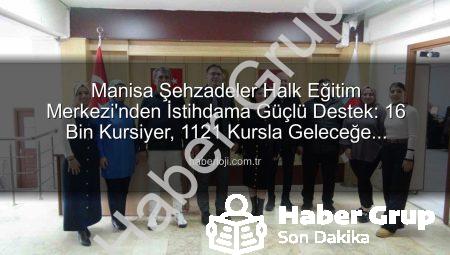 Manisa Şehzadeler Halk Eğitim’den İstihdama Güçlü Destek: 16 Binden Fazla Kursiyere Ulaşıldı