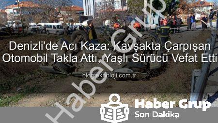 Denizli’de Acı Kaza: Kavşakta Çarpışan Otomobilde Yaşamını Yitirdi