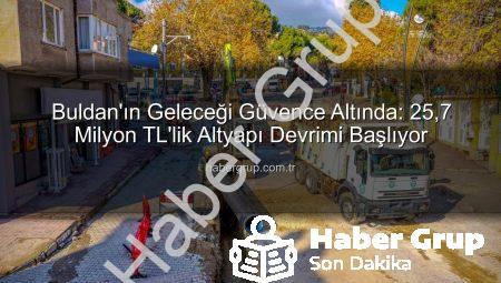 Buldan’ın Geleceği Güvence Altında: 25,7 Milyon TL’lik Altyapı Devrimi Başlıyor