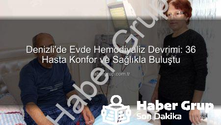 Denizli’de Evde Hemodiyaliz Devrimi: 36 Hasta Konfor ve Sağlıkla Buluştu