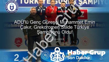 ADÜ’lü Genç Güreşçi Muhammet Emin Çakır, Grekoromen Stilde Türkiye Şampiyonu Oldu!