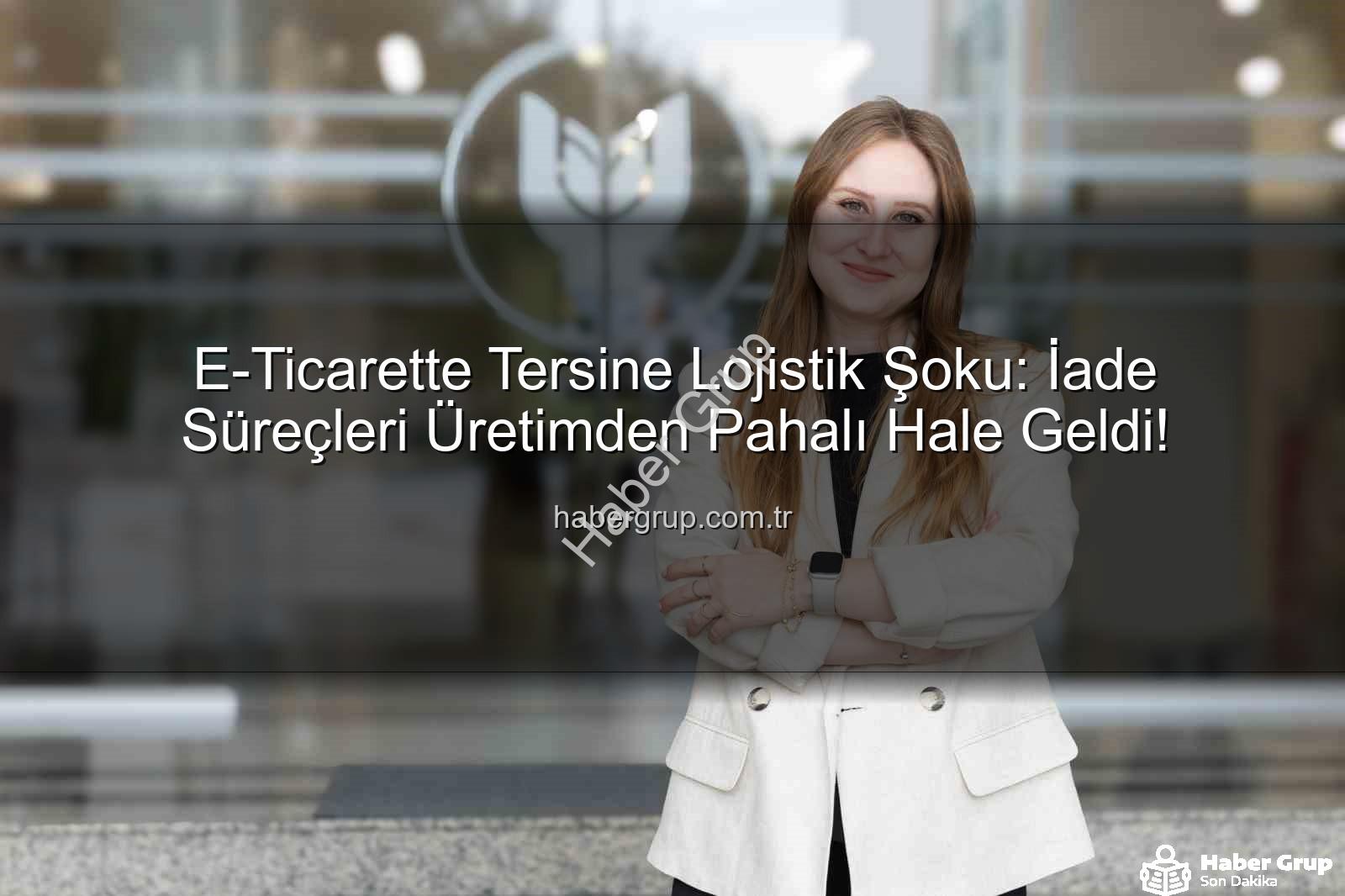 iade ekonomisi - E-Ticarette Tersine Lojistik Şoku: İade Süreçleri Üretimden Pahalı Hale Geldi!