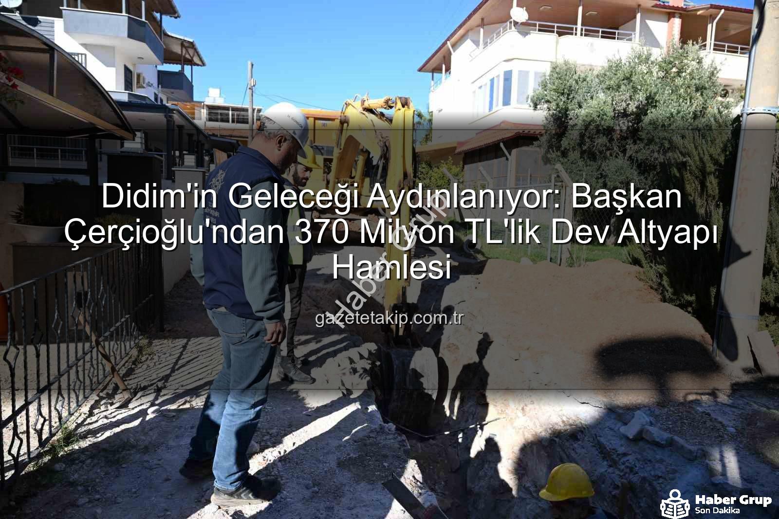 Didim altyapı yatırımı - Didim'e Nefes Aldıracak Dev Altyapı Hamlesi: 370 Milyon TL'lik Yatırım Tamamlanıyor