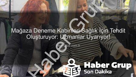 Mağaza Deneme Kabinleri Sağlık İçin Tehdit Oluşturuyor: Uzmanlar Uyarıyor!