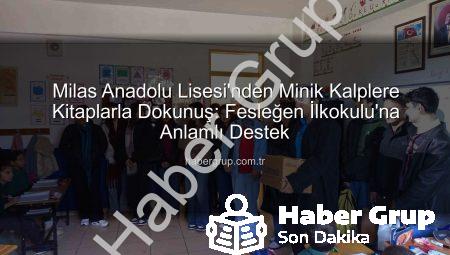 Milas Anadolu Lisesi’nden Minik Kalplere Kitaplarla Dokunuş: Fesleğen İlkokulu’na Anlamlı Destek