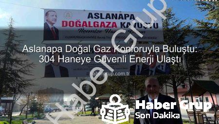 Aslanapa Doğal Gaz Konforuyla Buluştu: 304 Haneye Güvenli Enerji Ulaştı